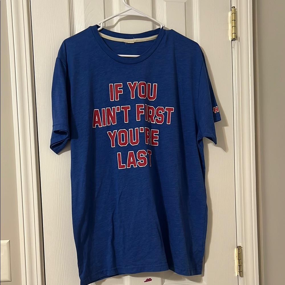 If you ain’t first your last T-shirt